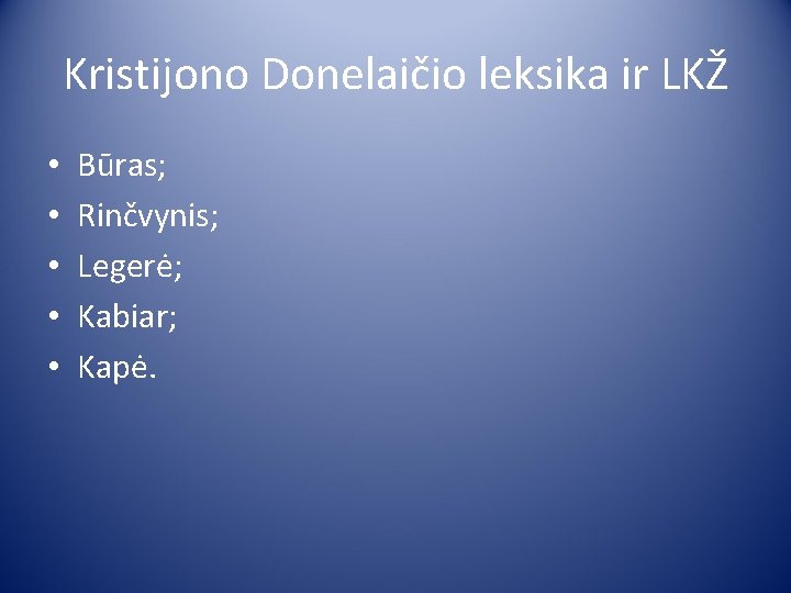 Kristijono Donelaičio leksika ir LKŽ • • • Būras; Rinčvynis; Legerė; Kabiar; Kapė. 