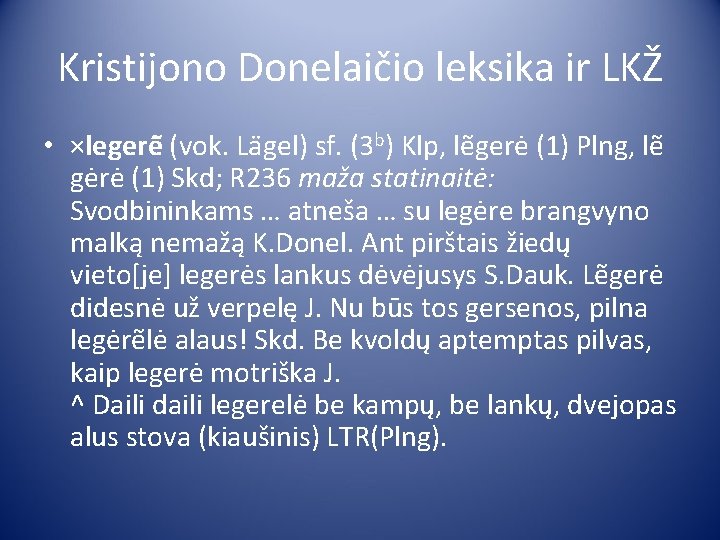 Kristijono Donelaičio leksika ir LKŽ • ×legerė (vok. La gel) sf. (3 b) Klp,