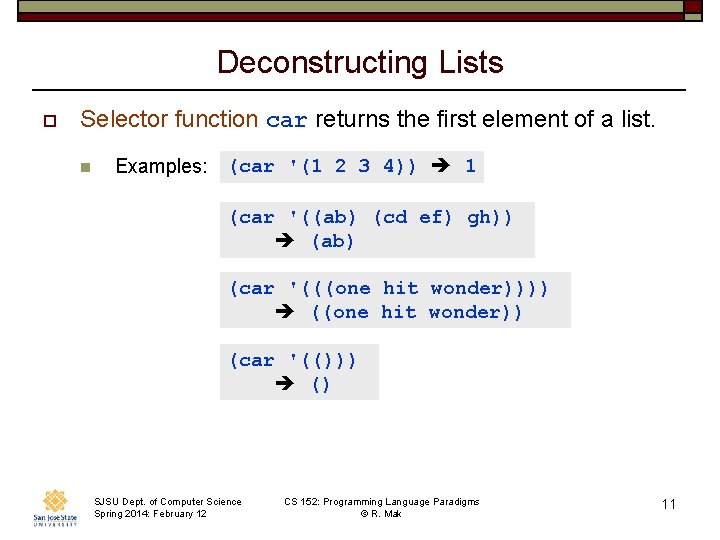 Deconstructing Lists o Selector function car returns the first element of a list. n