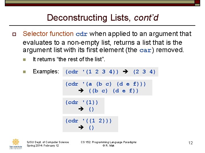 Deconstructing Lists, cont’d o Selector function cdr when applied to an argument that evaluates