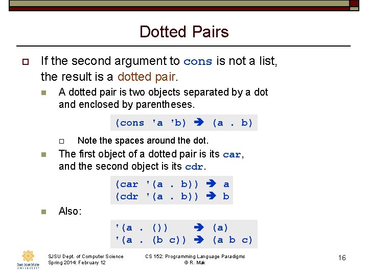 Dotted Pairs o If the second argument to cons is not a list, the