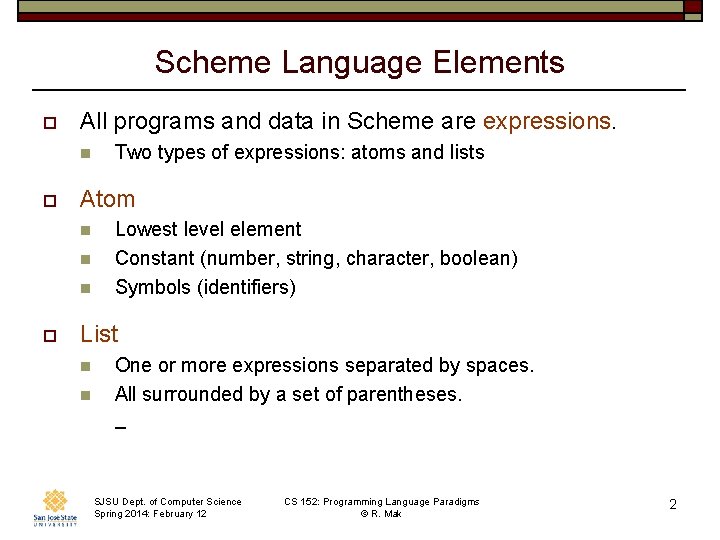 Scheme Language Elements o All programs and data in Scheme are expressions. n o