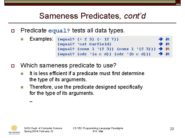 Sameness Predicates, cont’d o Predicate equal? tests all data types. n o Examples: (equal?