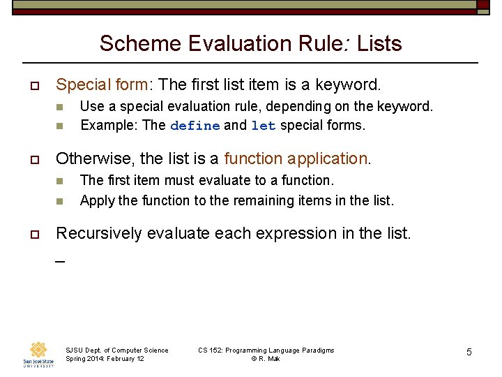 Scheme Evaluation Rule: Lists o Special form: The first list item is a keyword.