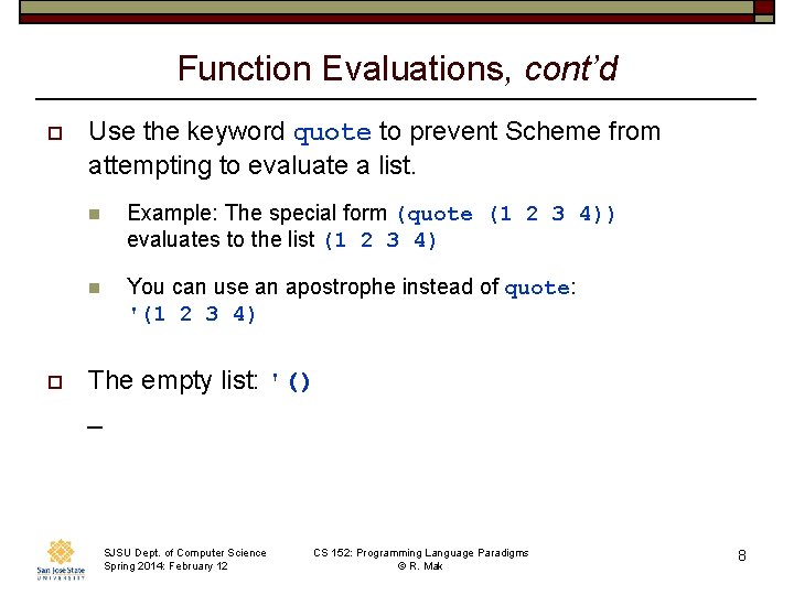 Function Evaluations, cont’d o o Use the keyword quote to prevent Scheme from attempting