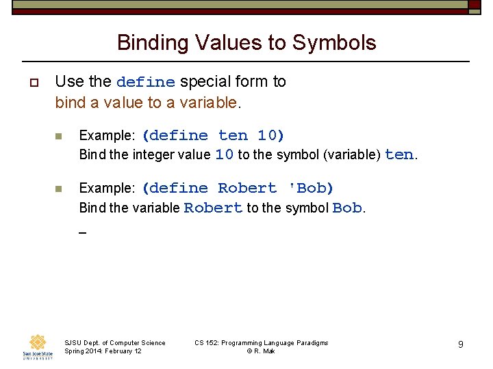 Binding Values to Symbols o Use the define special form to bind a value