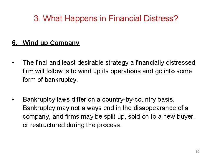 3. What Happens in Financial Distress? 6. Wind up Company • The final and