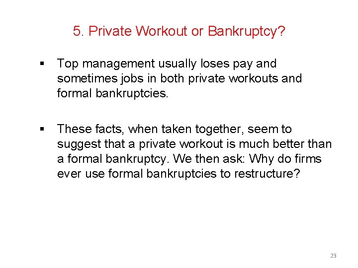 5. Private Workout or Bankruptcy? § Top management usually loses pay and sometimes jobs