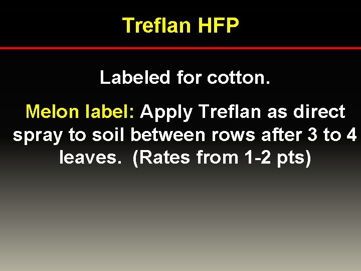 Treflan HFP Labeled for cotton. Melon label: Apply Treflan as direct spray to soil