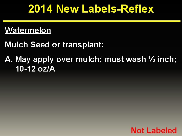 2014 New Labels-Reflex Watermelon Mulch Seed or transplant: A. May apply over mulch; must