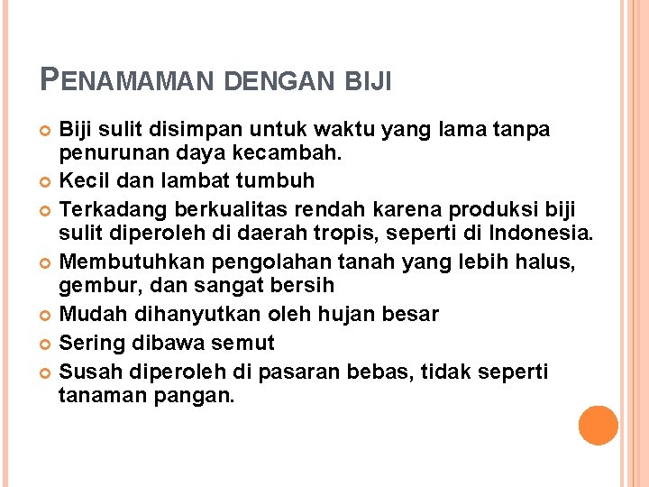 PENAMAMAN DENGAN BIJI Biji sulit disimpan untuk waktu yang lama tanpa penurunan daya kecambah.