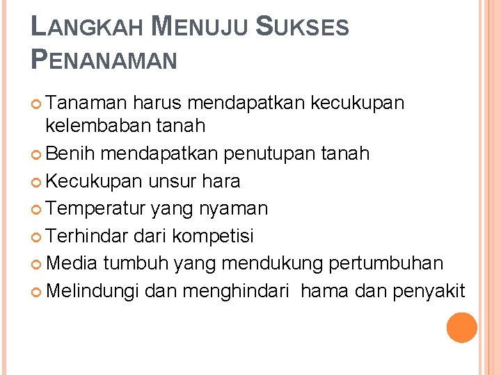 LANGKAH MENUJU SUKSES PENANAMAN Tanaman harus mendapatkan kecukupan kelembaban tanah Benih mendapatkan penutupan tanah