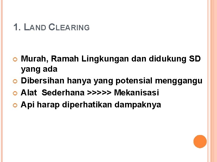 1. LAND CLEARING Murah, Ramah Lingkungan didukung SD yang ada Dibersihan hanya yang potensial