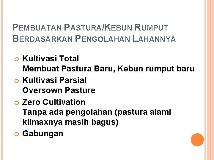 PEMBUATAN PASTURA/KEBUN RUMPUT BERDASARKAN PENGOLAHANNYA Kultivasi Total Membuat Pastura Baru, Kebun rumput baru Kultivasi