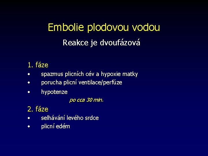 Embolie plodovou vodou Reakce je dvoufázová 1. fáze • • spazmus plicních cév a