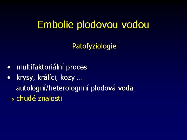 Embolie plodovou vodou Patofyziologie • multifaktoriální proces • krysy, králíci, kozy … autologní/heterolognní plodová