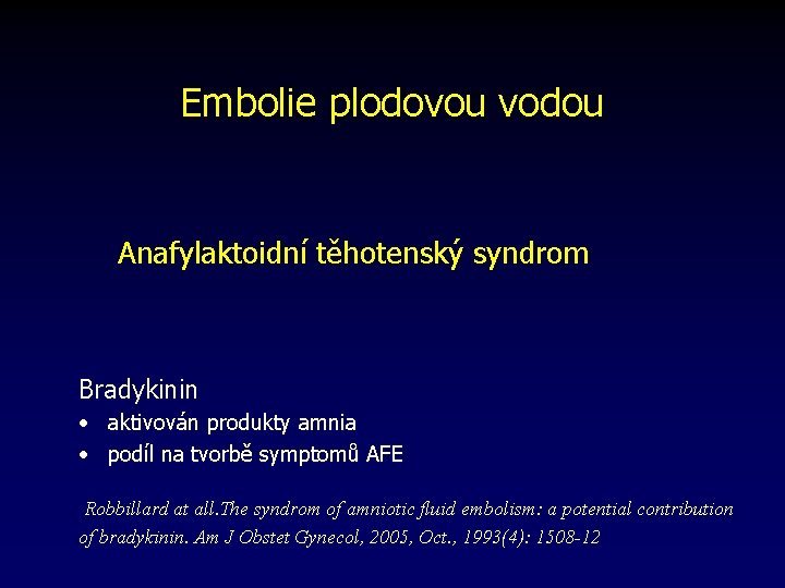 Embolie plodovou vodou Anafylaktoidní těhotenský syndrom Bradykinin • aktivován produkty amnia • podíl na