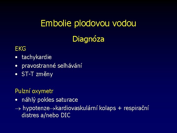 Embolie plodovou vodou Diagnóza EKG • tachykardie • pravostranné selhávání • ST-T změny Pulzní