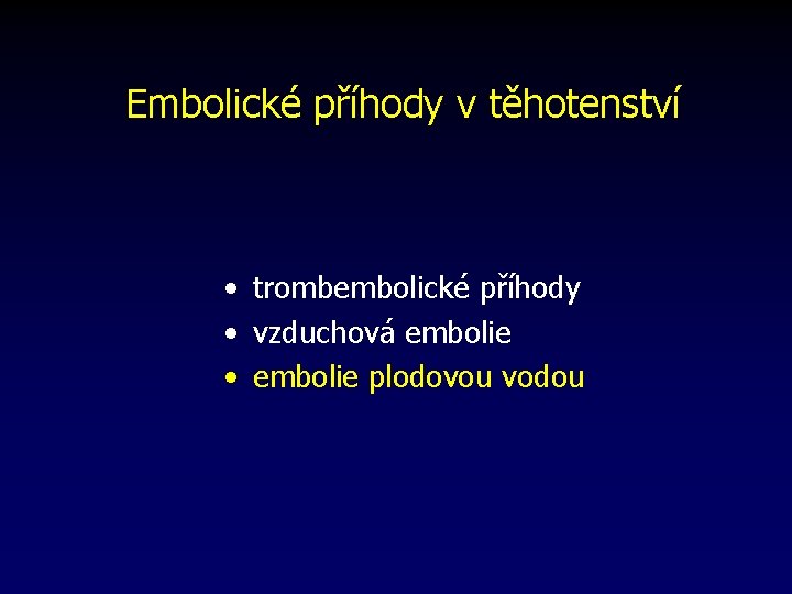 Embolické příhody v těhotenství • trombembolické příhody • vzduchová embolie • embolie plodovou vodou