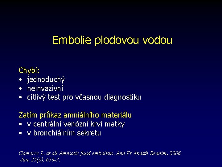 Embolie plodovou vodou Chybí: • jednoduchý • neinvazivní • citlivý test pro včasnou diagnostiku