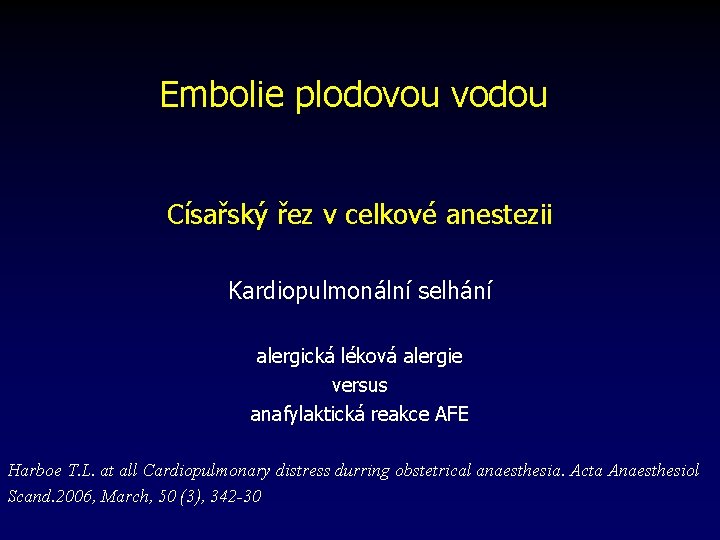 Embolie plodovou vodou Císařský řez v celkové anestezii Kardiopulmonální selhání alergická léková alergie versus