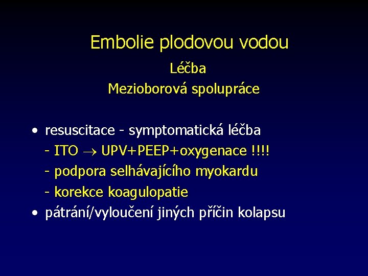 Embolie plodovou vodou Léčba Mezioborová spolupráce • resuscitace - symptomatická léčba - ITO UPV+PEEP+oxygenace