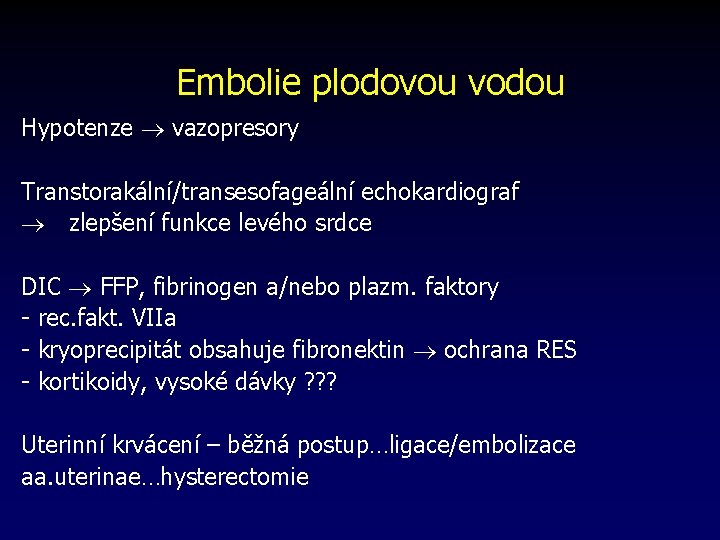 Embolie plodovou vodou Hypotenze vazopresory Transtorakální/transesofageální echokardiograf zlepšení funkce levého srdce DIC FFP, fibrinogen