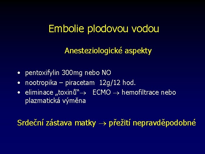 Embolie plodovou vodou Anesteziologické aspekty • pentoxifylin 300 mg nebo NO • nootropika –