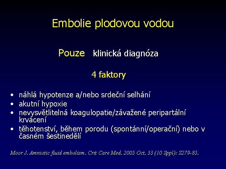 Embolie plodovou vodou Pouze klinická diagnóza 4 faktory • náhlá hypotenze a/nebo srdeční selhání