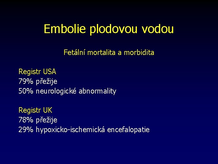 Embolie plodovou vodou Fetální mortalita a morbidita Registr USA 79% přežije 50% neurologické abnormality