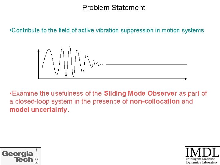 Problem Statement • Contribute to the field of active vibration suppression in motion systems