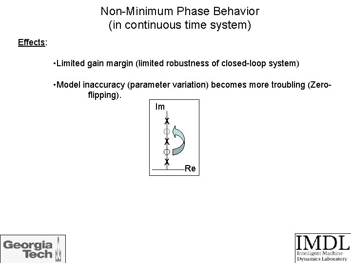 Non-Minimum Phase Behavior (in continuous time system) Effects: • Limited gain margin (limited robustness