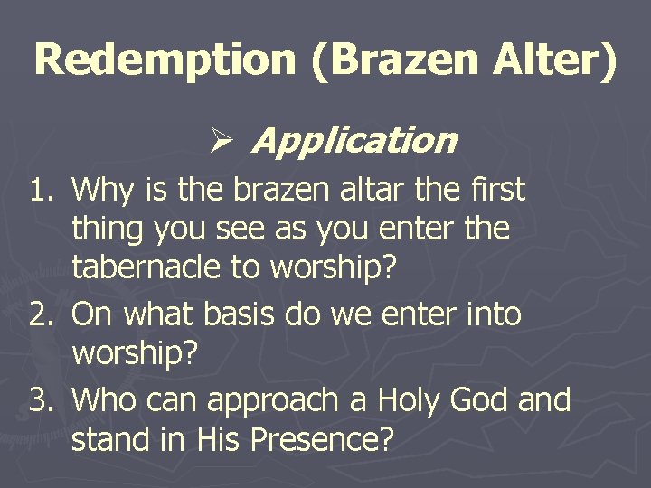 Redemption (Brazen Alter) Ø Application 1. Why is the brazen altar the first thing