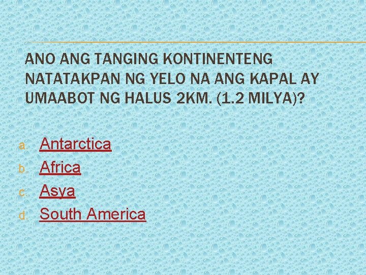 ANO ANG TANGING KONTINENTENG NATATAKPAN NG YELO NA ANG KAPAL AY UMAABOT NG HALUS