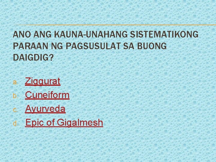 ANO ANG KAUNA-UNAHANG SISTEMATIKONG PARAAN NG PAGSUSULAT SA BUONG DAIGDIG? a. b. c. d.