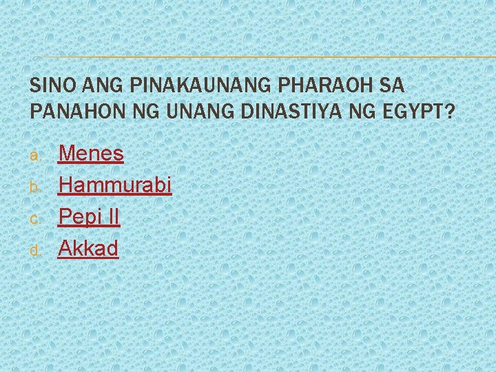 SINO ANG PINAKAUNANG PHARAOH SA PANAHON NG UNANG DINASTIYA NG EGYPT? a. b. c.