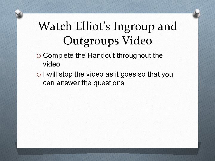 Watch Elliot’s Ingroup and Outgroups Video O Complete the Handout throughout the video O