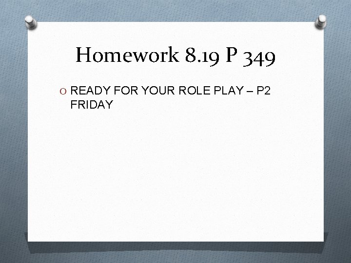 Homework 8. 19 P 349 O READY FOR YOUR ROLE PLAY – P 2
