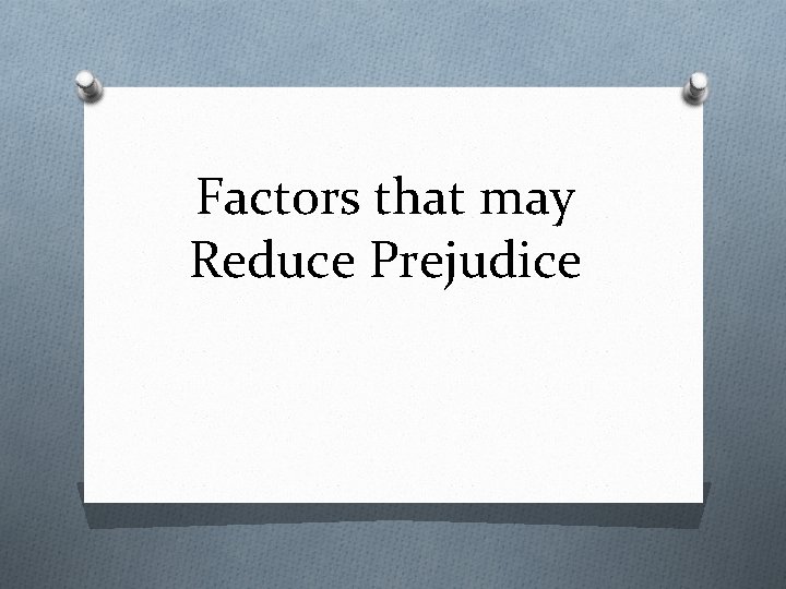 Factors that may Reduce Prejudice 