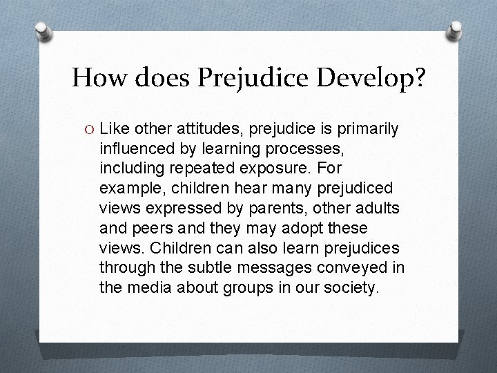 How does Prejudice Develop? O Like other attitudes, prejudice is primarily influenced by learning