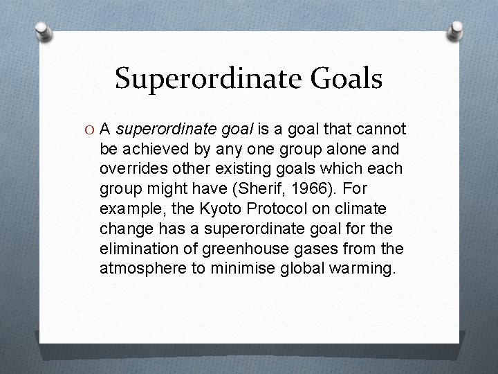 Superordinate Goals O A superordinate goal is a goal that cannot be achieved by
