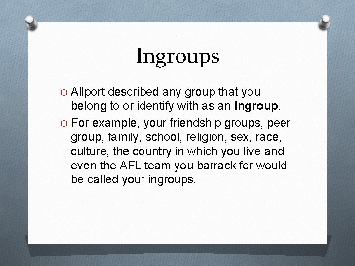 Ingroups O Allport described any group that you belong to or identify with as