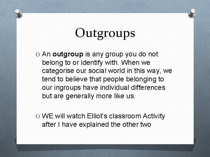 Outgroups O An outgroup is any group you do not belong to or identify