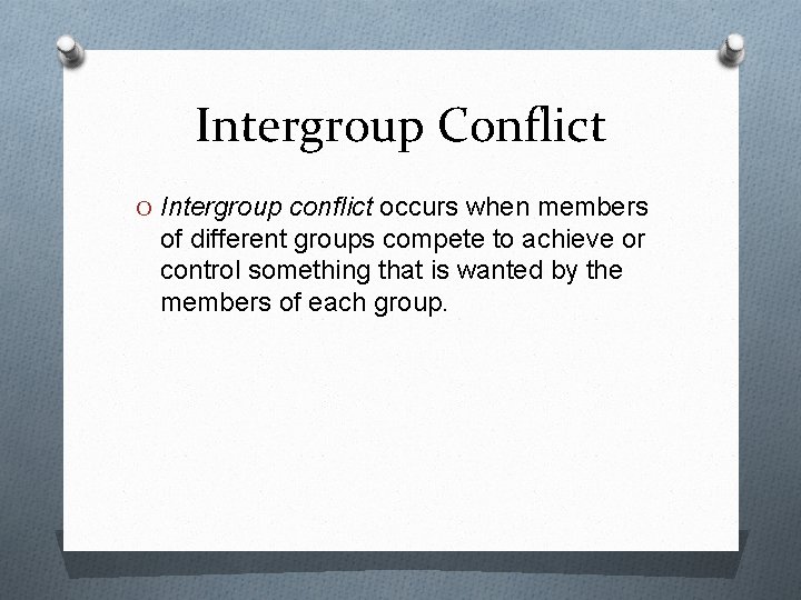 Intergroup Conflict O Intergroup conflict occurs when members of different groups compete to achieve