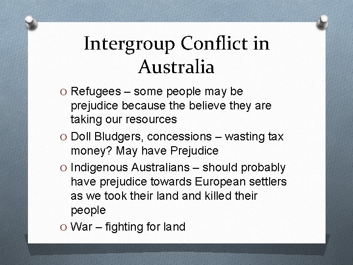 Intergroup Conflict in Australia O Refugees – some people may be prejudice because the