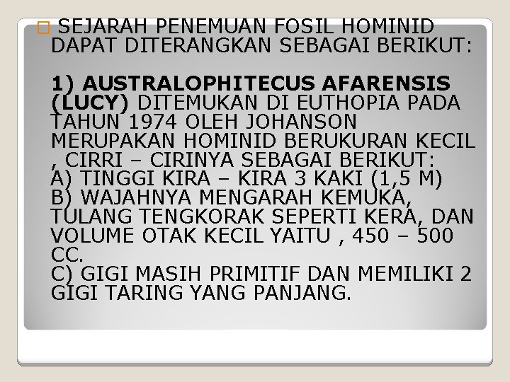 � SEJARAH PENEMUAN FOSIL HOMINID DAPAT DITERANGKAN SEBAGAI BERIKUT: 1) AUSTRALOPHITECUS AFARENSIS (LUCY) DITEMUKAN