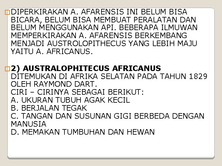 � DIPERKIRAKAN A. AFARENSIS INI BELUM BISA BICARA, BELUM BISA MEMBUAT PERALATAN DAN BELUM