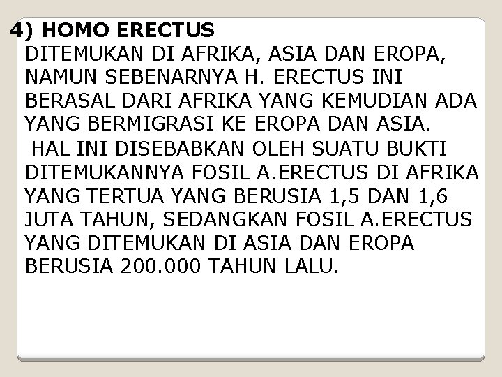 4) HOMO ERECTUS DITEMUKAN DI AFRIKA, ASIA DAN EROPA, NAMUN SEBENARNYA H. ERECTUS INI