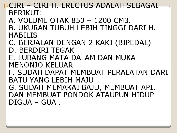 �CIRI – CIRI H. ERECTUS ADALAH SEBAGAI BERIKUT: A. VOLUME OTAK 850 – 1200