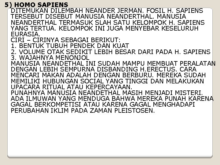 5) HOMO SAPIENS DITEMUKAN DILEMBAH NEANDER JERMAN. FOSIL H. SAPIENS TERSEBUT DISEBUT MANUSIA NEANDERTHAL